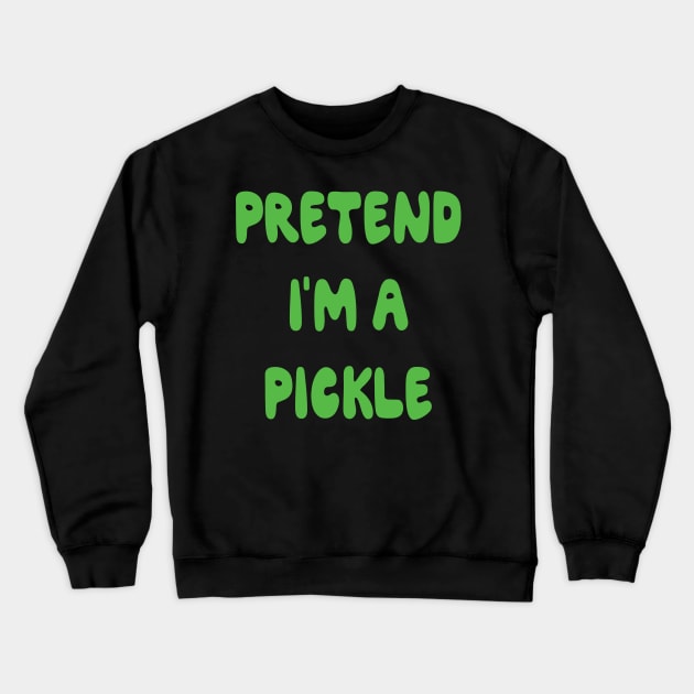 Pretend I'm a Pickle Halloween Costume Funny gift Crewneck Sweatshirt by MaryMary